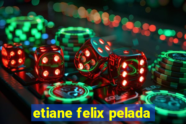 etiane felix pelada